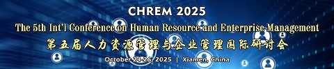 The 5th Int’l Conference on Human Resource and Enterprise Management(CHREM 2025)